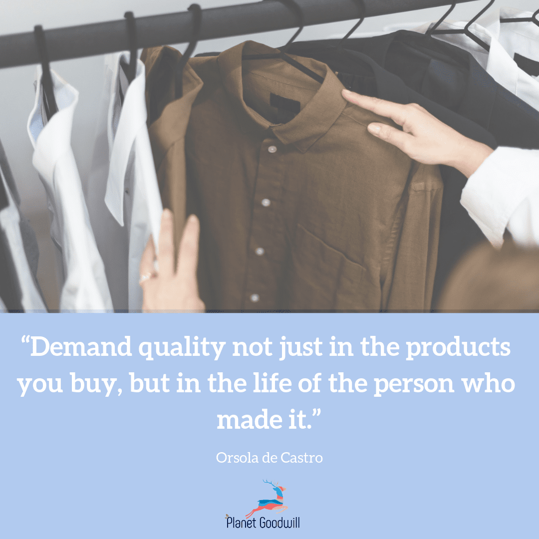 “Demand quality not just in the products you buy, but in the life of the person who made it.”