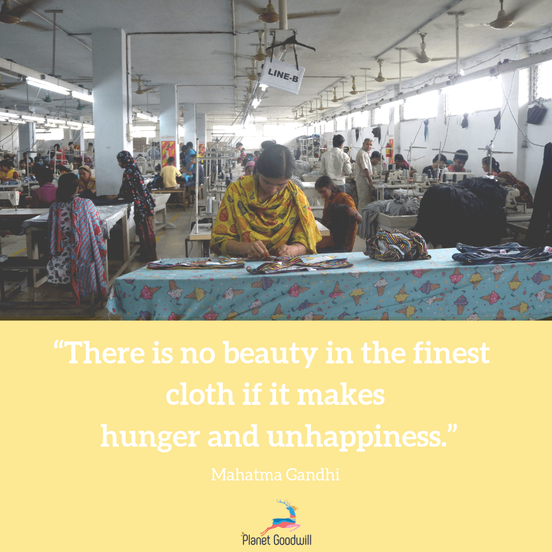 There is no beauty in the finest cloth if it makes hunger and unhappiness.